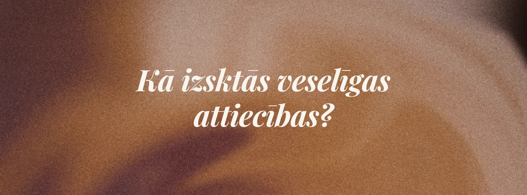 Kā izskatās veselīgas attiecības?
